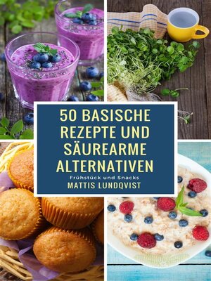 cover image of 50 basische Rezepte und säurearme Alternativen